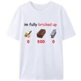 Funny Saying I’m Im Fully Bricked Up T-Shirt Clothing Family Holiday Gift Pattern Tops Women Tee Shirts